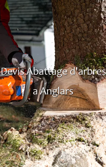 Devis Abattage d'arbres a Anglars