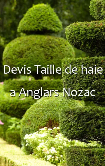 Devis Taille de haie a Anglars Nozac