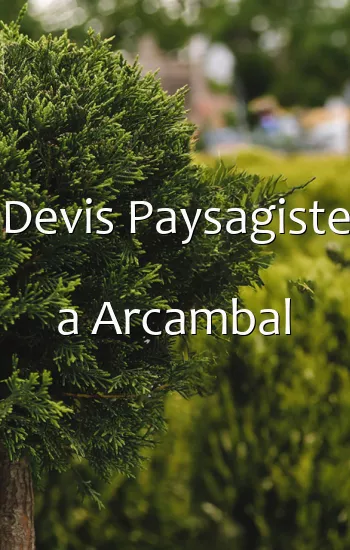Devis Paysagiste a Arcambal