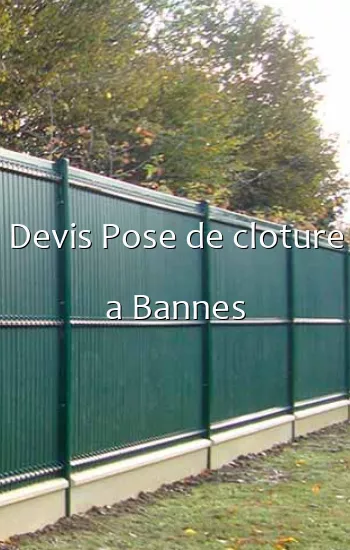 Devis Pose de cloture a Bannes