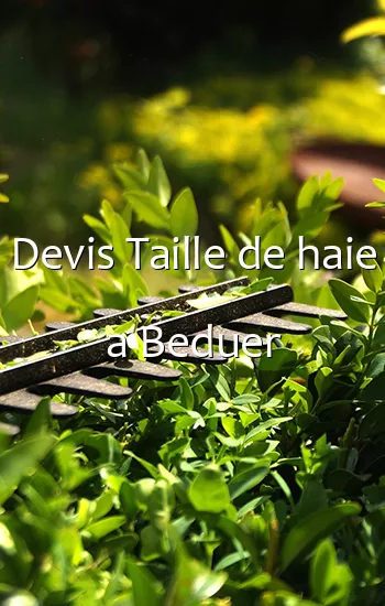 Devis Taille de haie a Beduer
