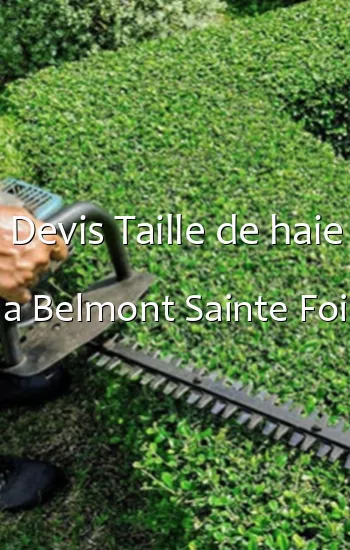 Devis Taille de haie a Belmont Sainte Foi