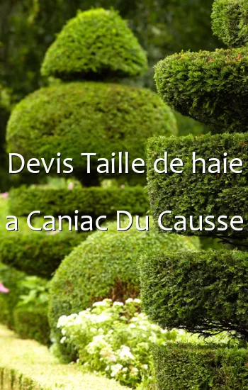 Devis Taille de haie a Caniac Du Causse