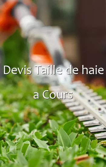 Devis Taille de haie a Cours