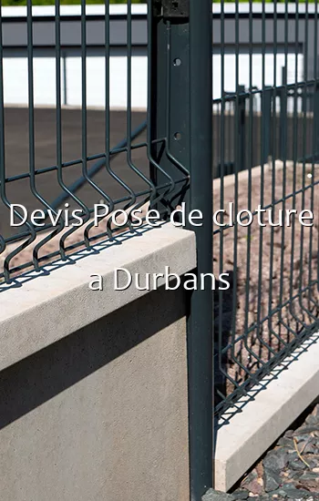 Devis Pose de cloture a Durbans