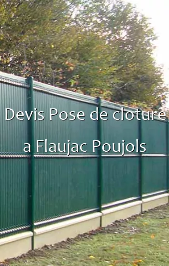 Devis Pose de cloture a Flaujac Poujols