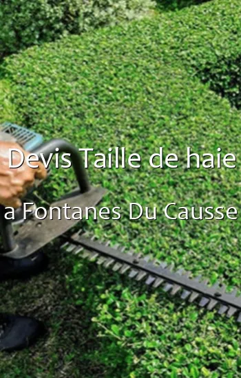 Devis Taille de haie a Fontanes Du Causse