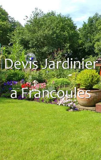 Devis Jardinier a Francoules