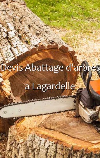 Devis Abattage d'arbres a Lagardelle