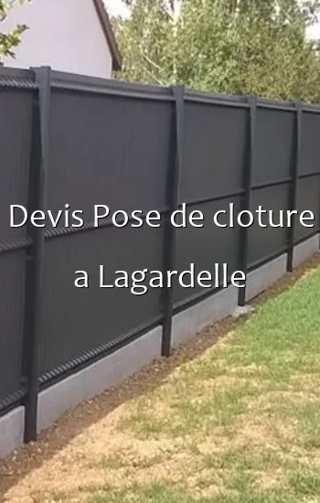 Devis Pose de cloture a Lagardelle
