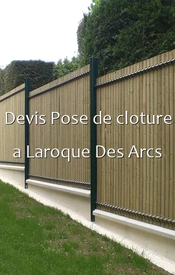 Devis Pose de cloture a Laroque Des Arcs