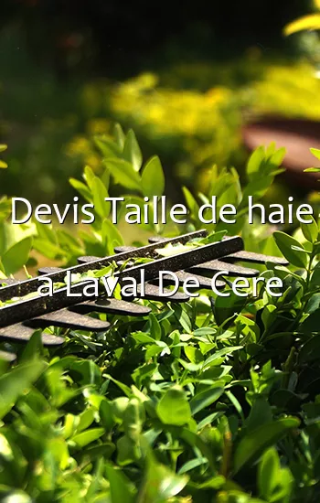 Devis Taille de haie a Laval De Cere