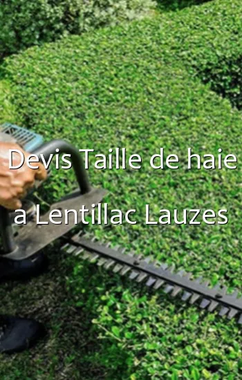 Devis Taille de haie a Lentillac Lauzes
