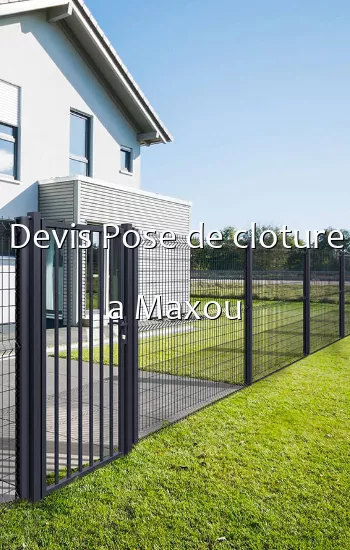 Devis Pose de cloture a Maxou