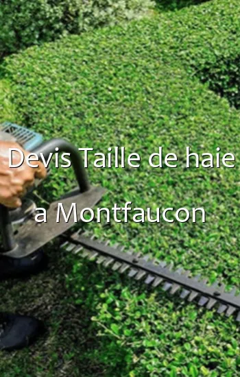 Devis Taille de haie a Montfaucon