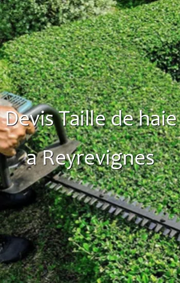 Devis Taille de haie a Reyrevignes