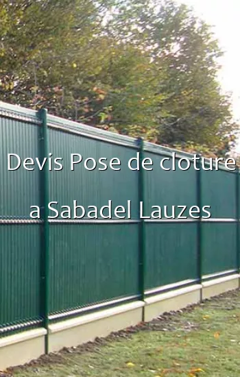 Devis Pose de cloture a Sabadel Lauzes