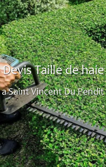 Devis Taille de haie a Saint Vincent Du Pendit