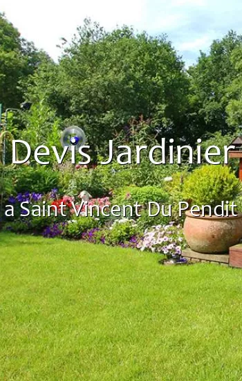 Devis Jardinier a Saint Vincent Du Pendit