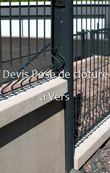 Devis Pose de cloture a Vers